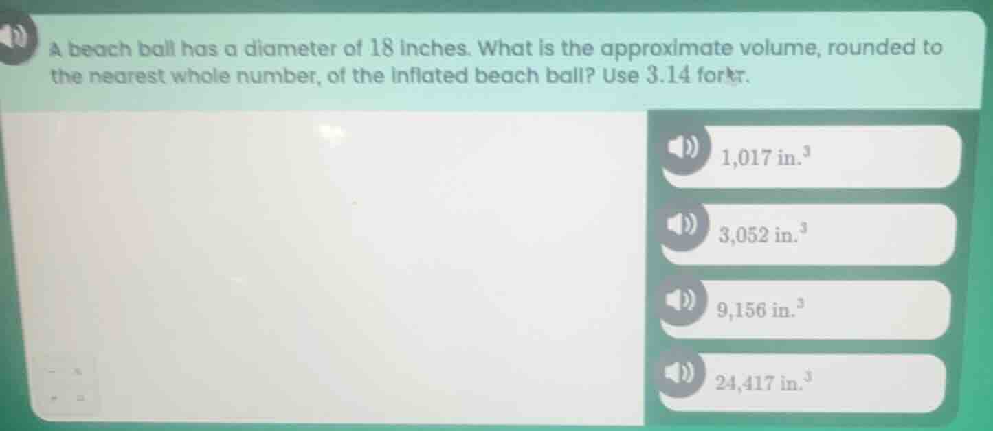 a beach ball has a diameter of 18 inches. what is the approximate volum…