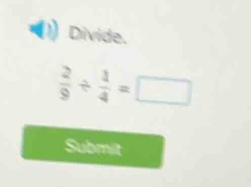 divide. \\(\\frac{2}{9} \\div \\frac{1}{4} = \\square\\)