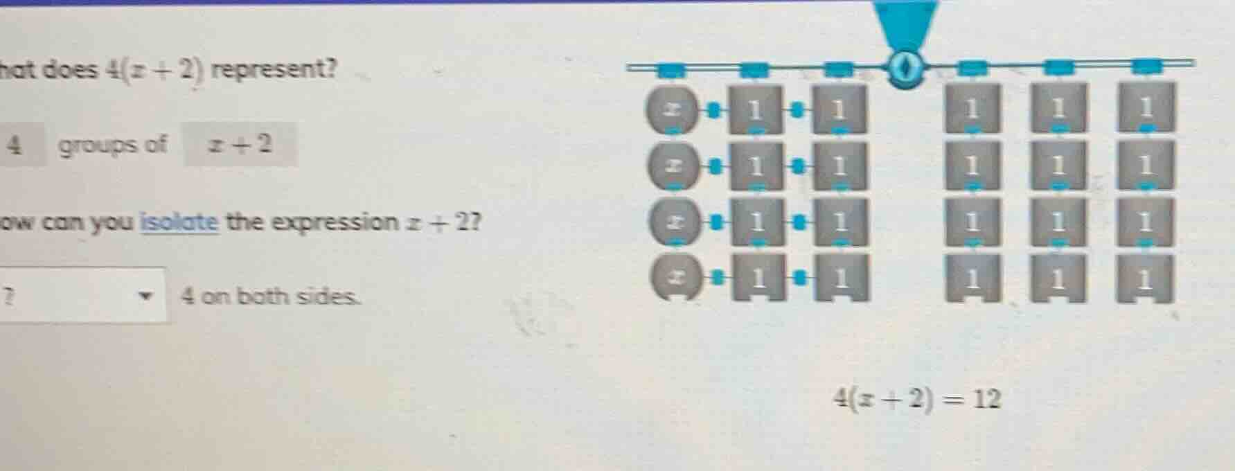 what does $4(x + 2)$ represent? 4 groups of $x + 2$ how can you isolate…