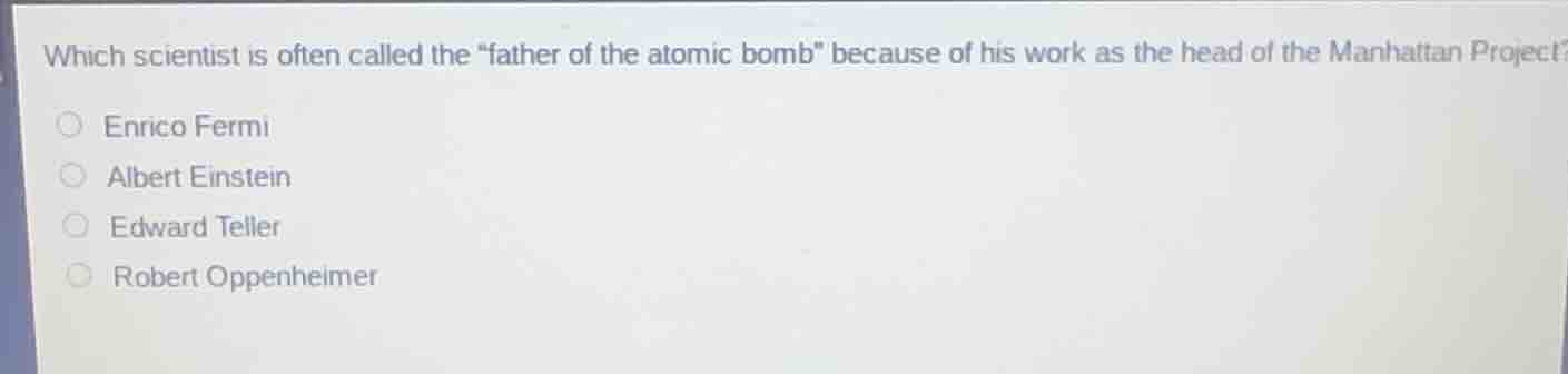 which scientist is often called the \father of the atomic bomb\ because…