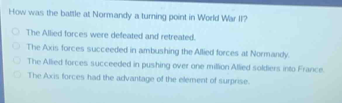 how was the battle at normandy a turning point in world war ii? the all…