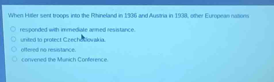 when hitler sent troops into the rhineland in 1936 and austria in 1938,…