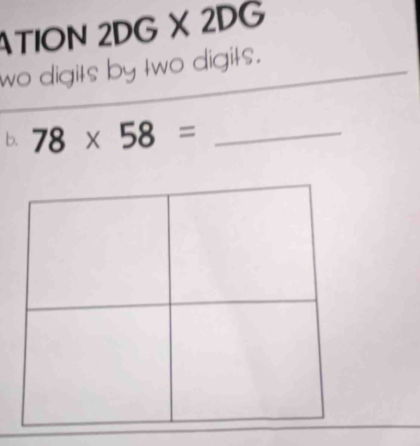 ation 2dg x 2dg wo digits by two digits. b. 78 × 58 =