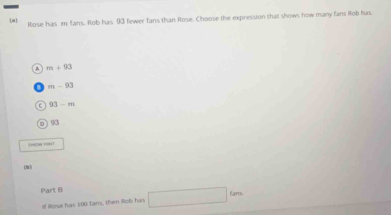 (a) rose has m fans. rob has 93 fewer fans than rose. choose the expres…