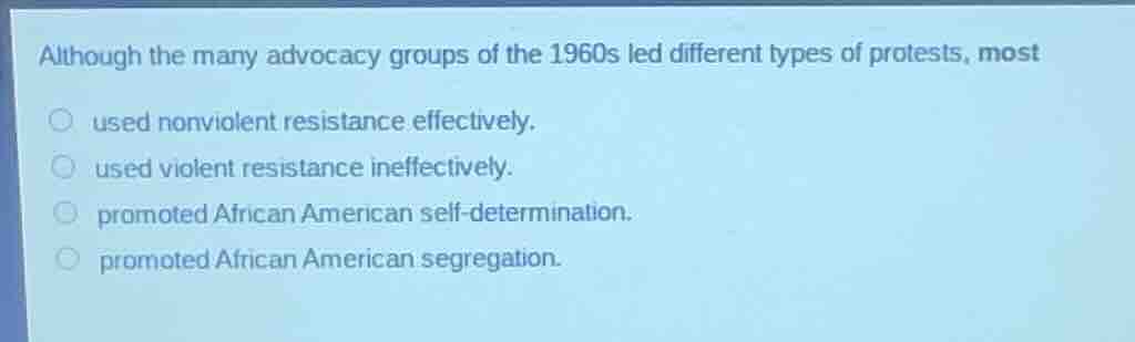 although the many advocacy groups of the 1960s led different types of p…