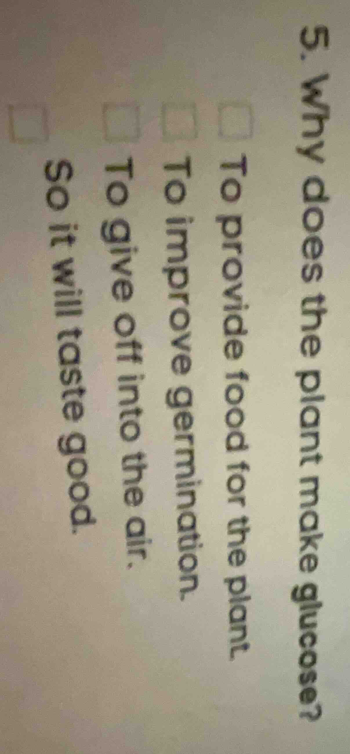 5. why does the plant make glucose? to provide food for the plant to im…