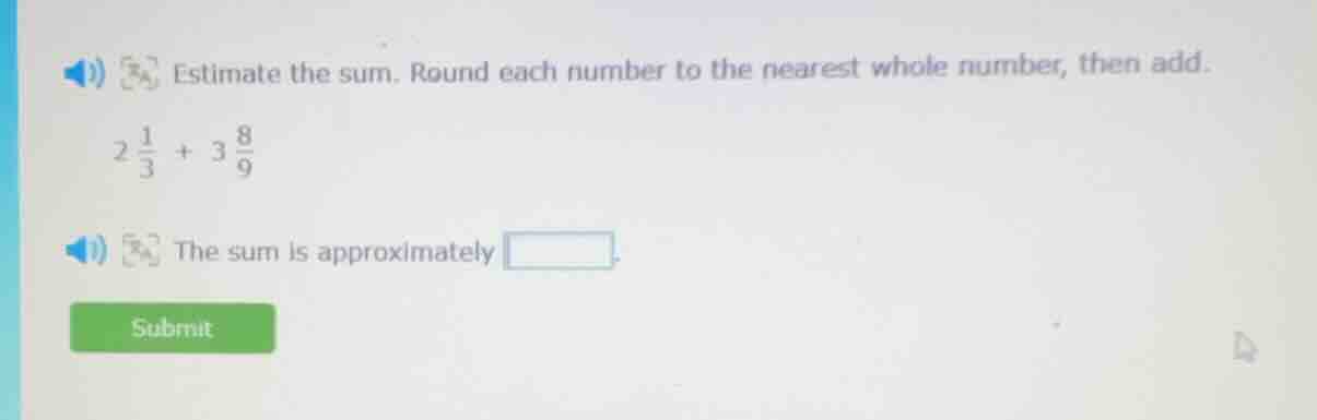 estimate the sum. round each number to the nearest whole number, then a…