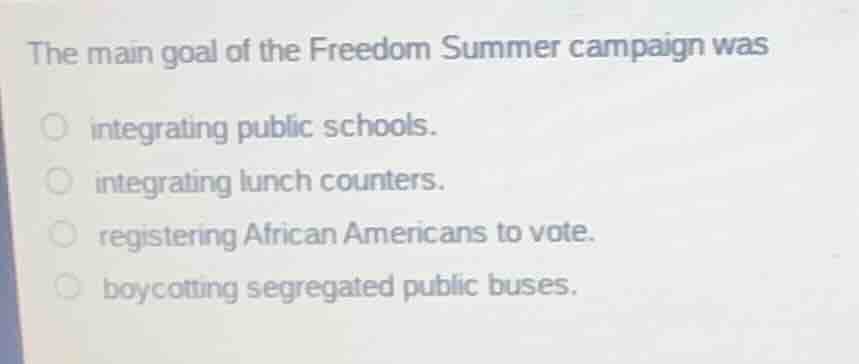 the main goal of the freedom summer campaign was integrating public sch…