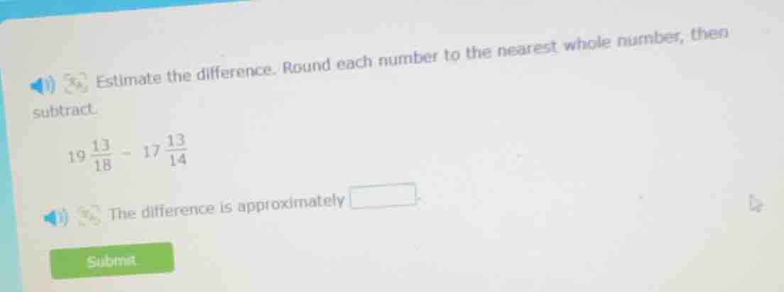 estimate the difference. round each number to the nearest whole number,…