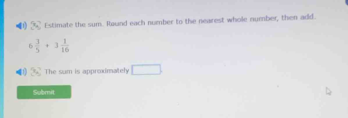 estimate the sum. round each number to the nearest whole number, then a…