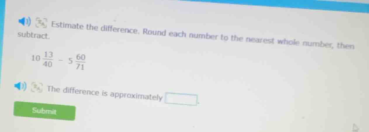 estimate the difference. round each number to the nearest whole number,…