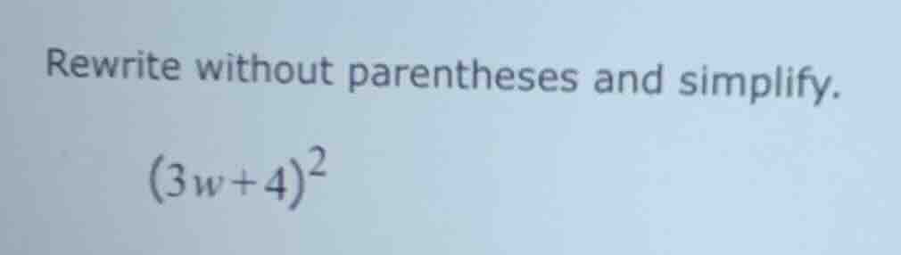 rewrite without parentheses and simplify. (3w + 4)²