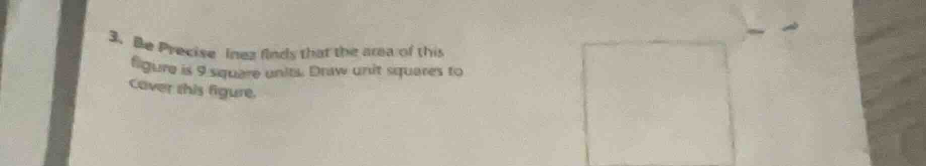 3. be precise inez finds that the area of this figure is 9 square units…