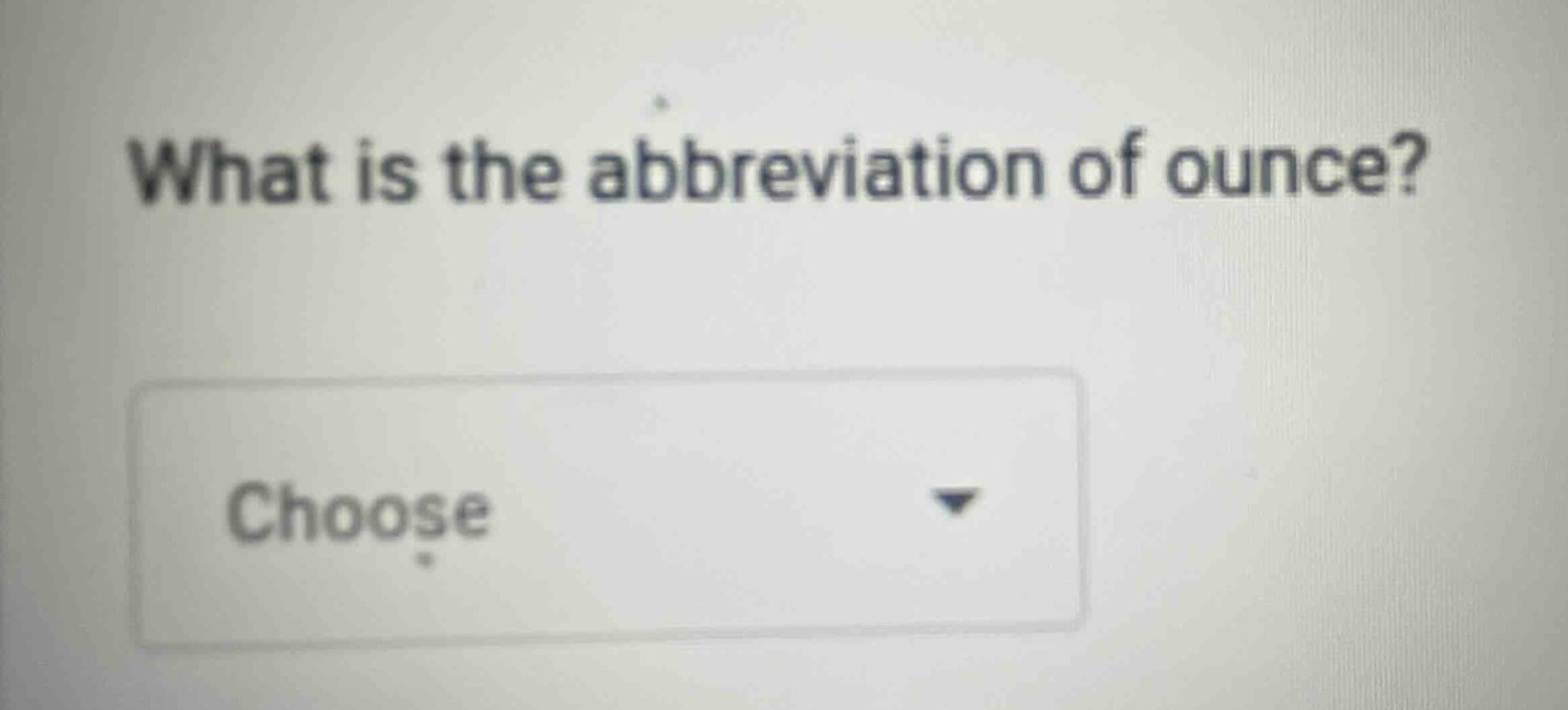 what is the abbreviation of ounce? choose
