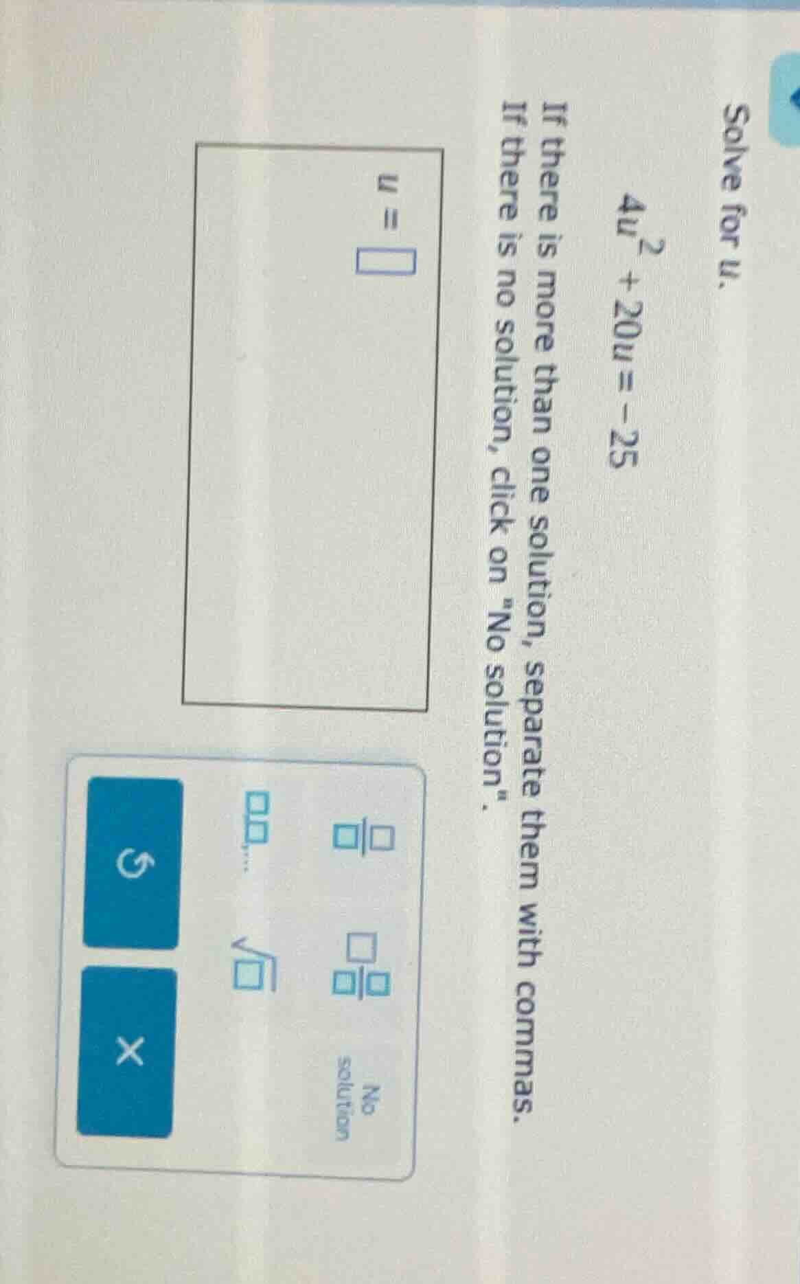 solve for u. $4u^2 + 20u = -25$ if there is more than one solution, sep…
