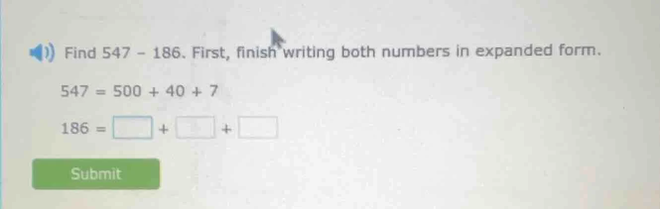 find 547 - 186. first, finish writing both numbers in expanded form. 54…