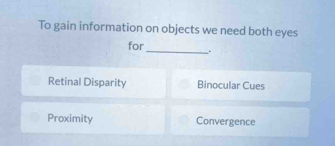 to gain information on objects we need both eyes for ______. retinal di…