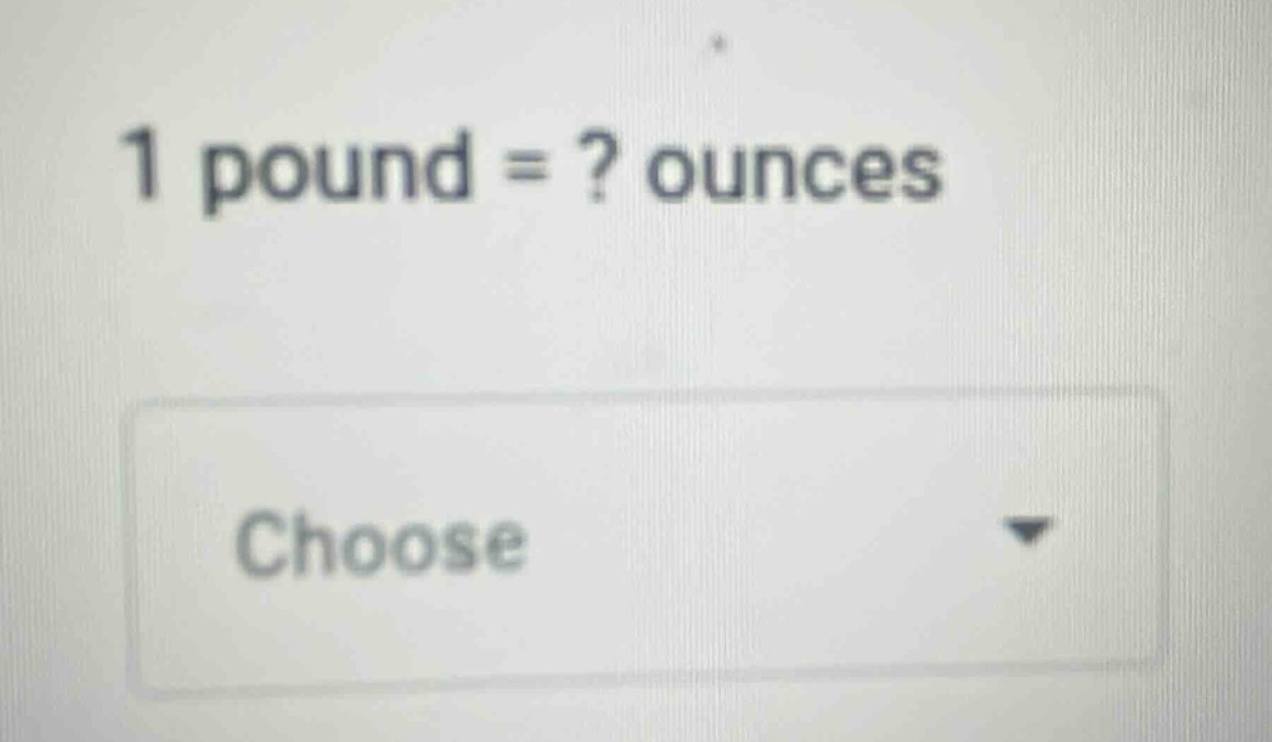 1 pound = ? ounces choose