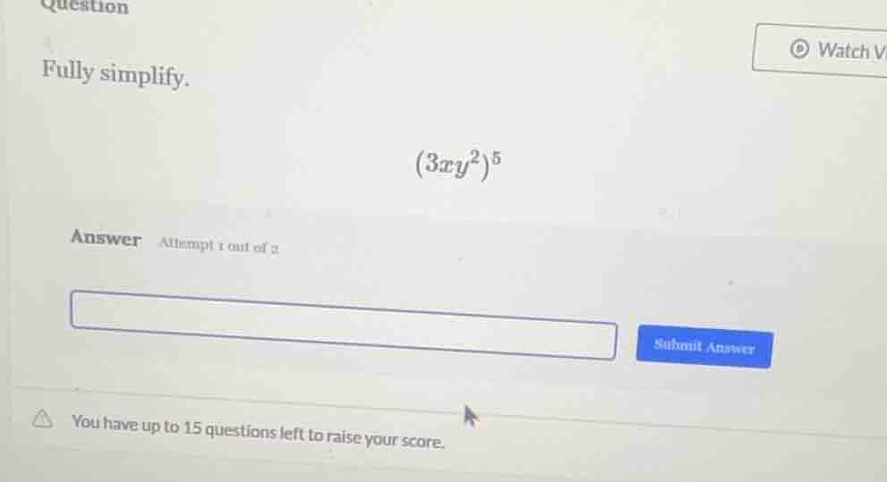 question fully simplify. (3xy²)⁵ answer attempt 1 out of 2 submit answe…