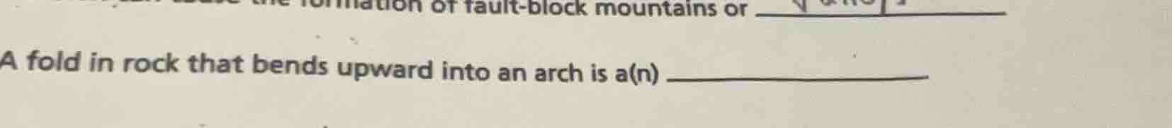 a fold in rock that bends upward into an arch is a(n) _______________