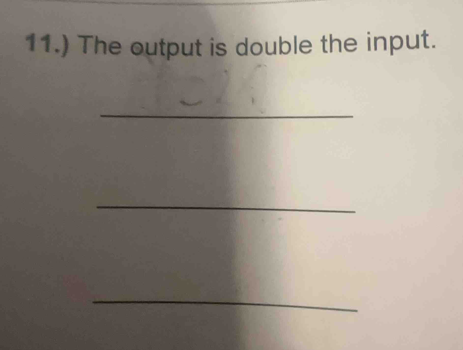 11.) the output is double the input.