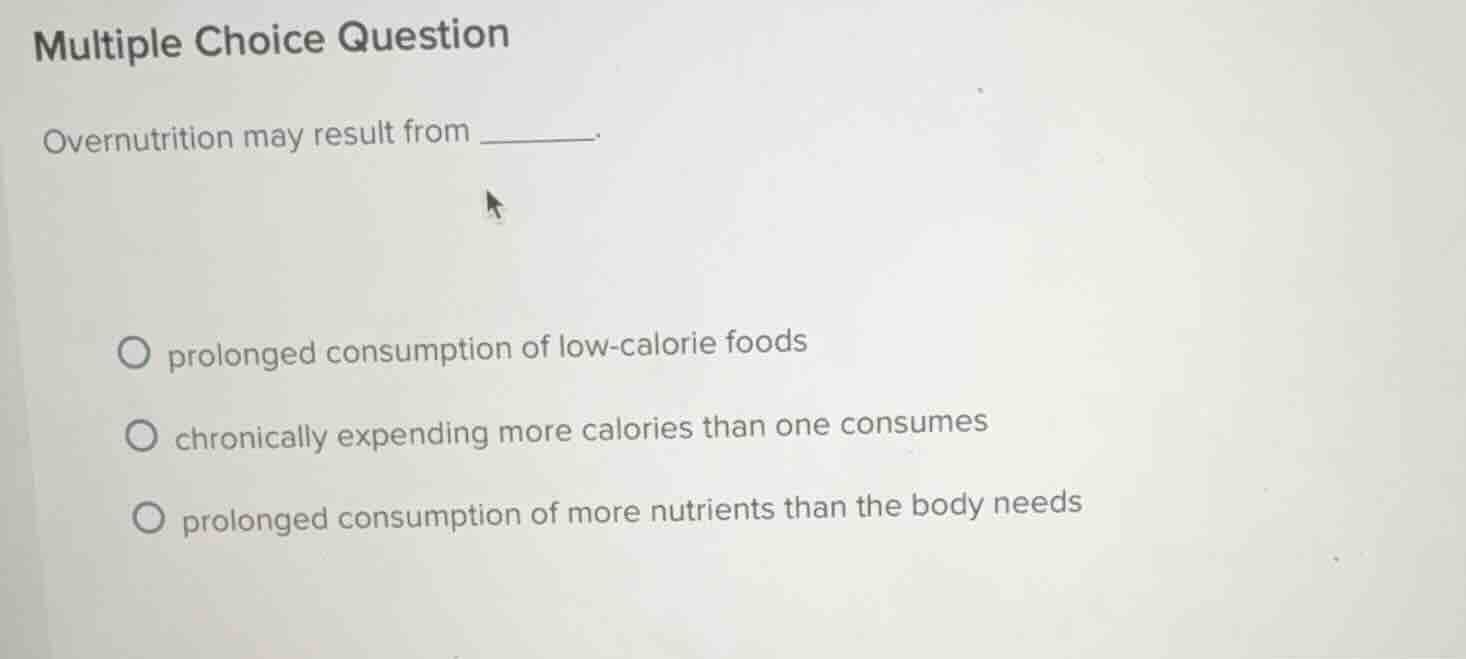 multiple choice question overnutrition may result from ______. prolonge…