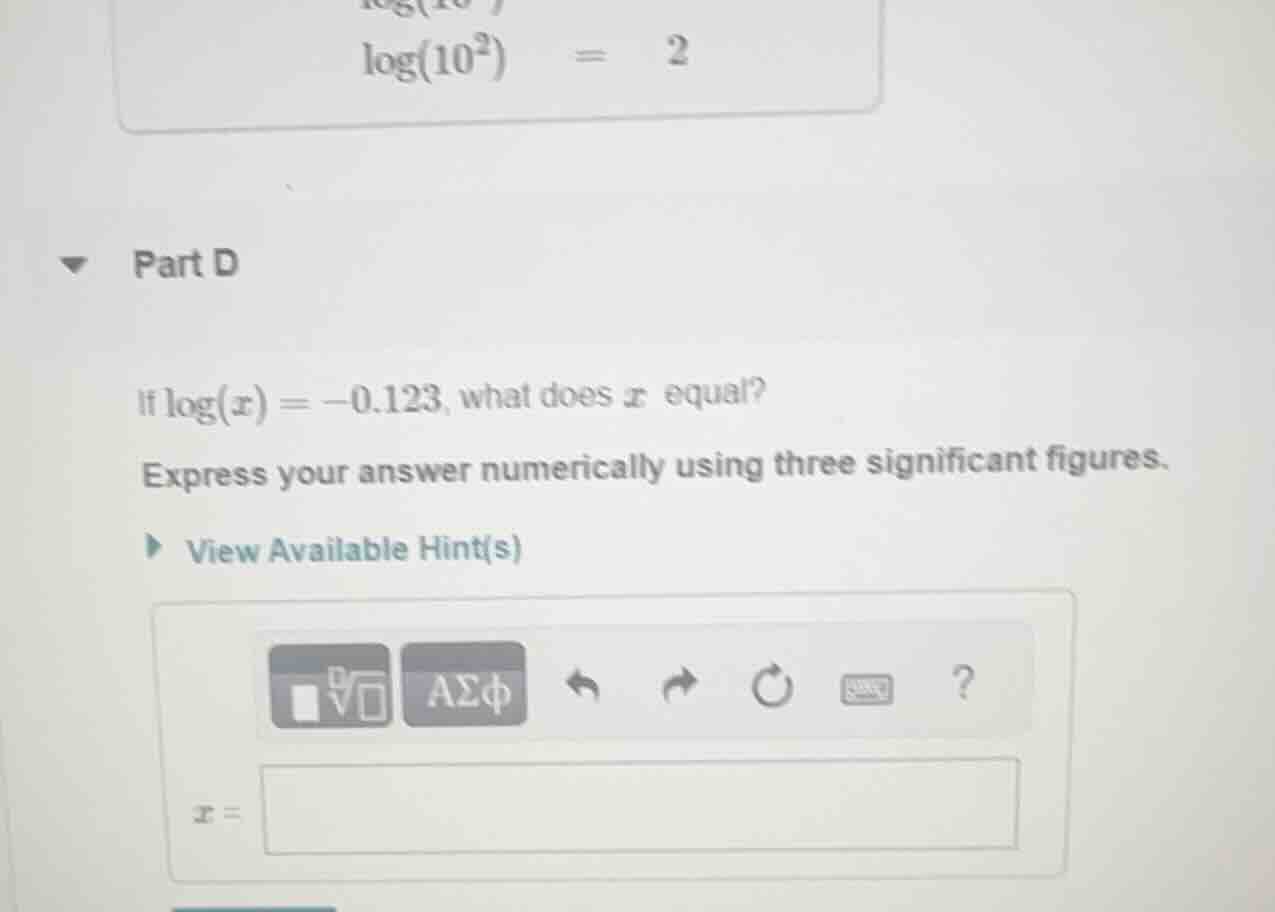 part d if \\(\\log(x) = -0.123\\), what does \\(x\\) equal? express you…