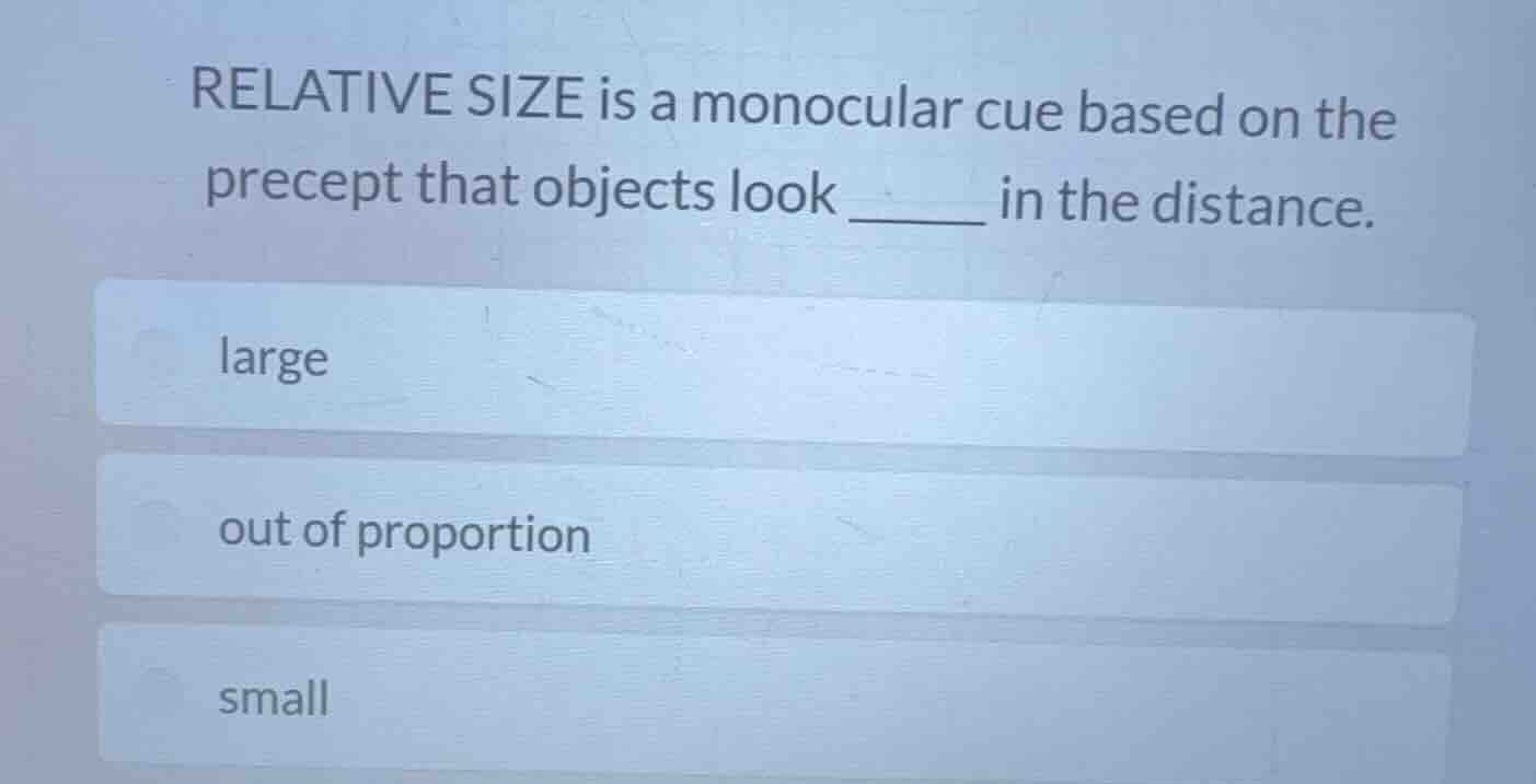 relative size is a monocular cue based on the precept that objects look…