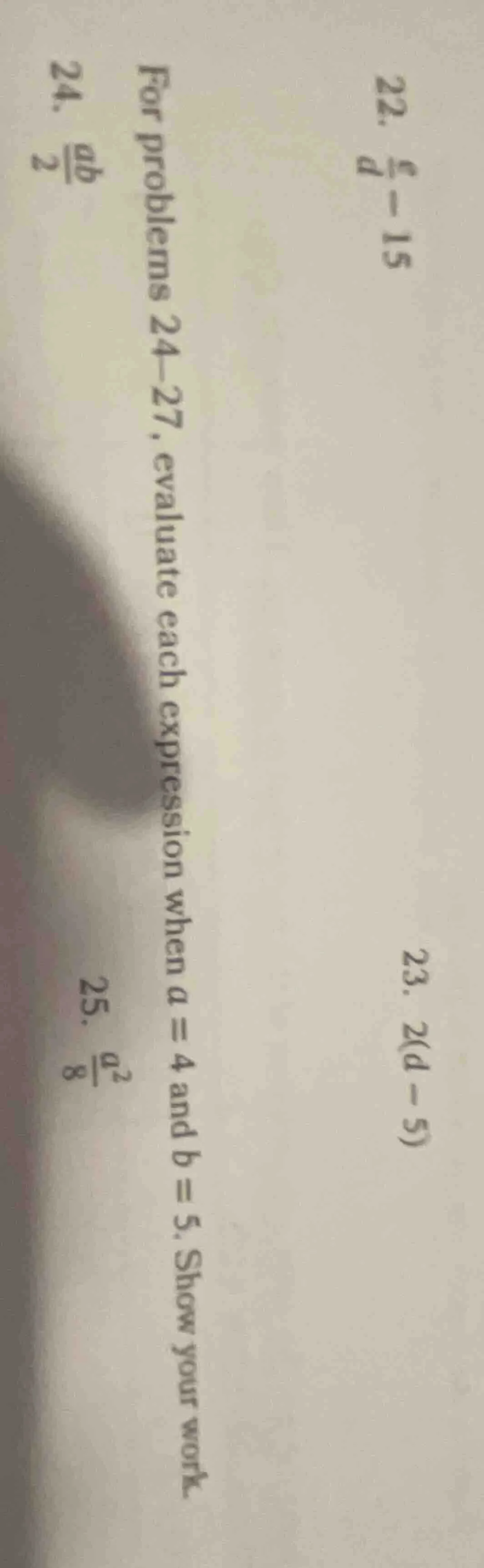 22. $\frac{c}{d}-15$ 23. $2(d - 5)$ for problems 24–27, evaluate each e…