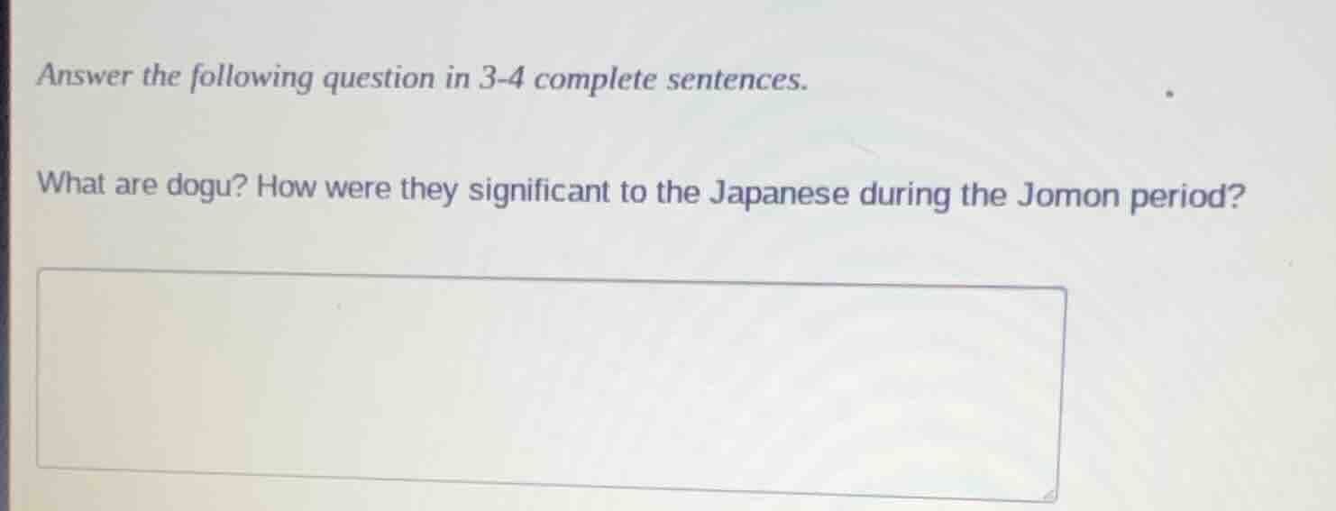 answer the following question in 3-4 complete sentences. what are dogu?…