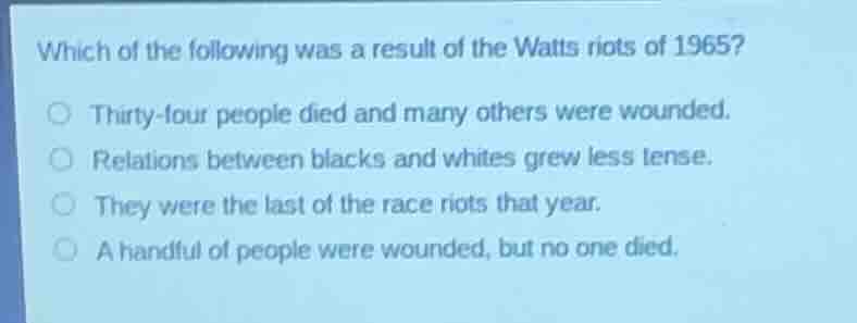 which of the following was a result of the watts riots of 1965? ○ thirt…