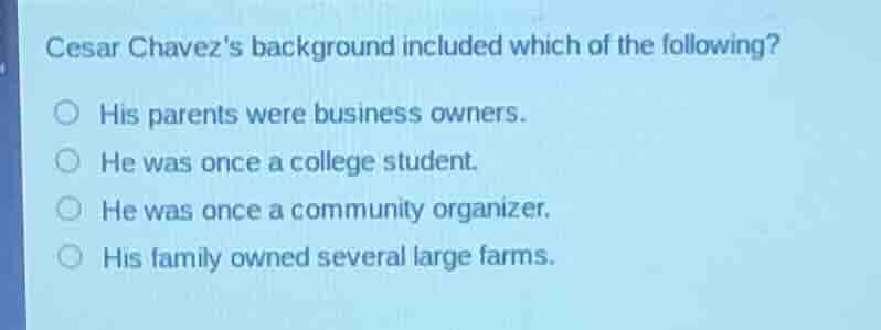 cesar chavezs background included which of the following? his parents w…