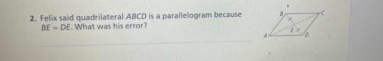 2. felix said quadrilateral abcd is a parallelogram because be = de. wh…