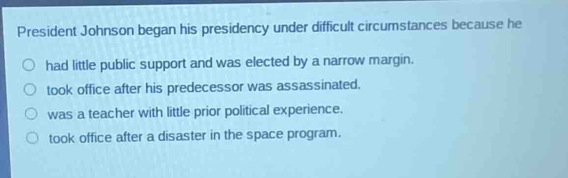 president johnson began his presidency under difficult circumstances be…