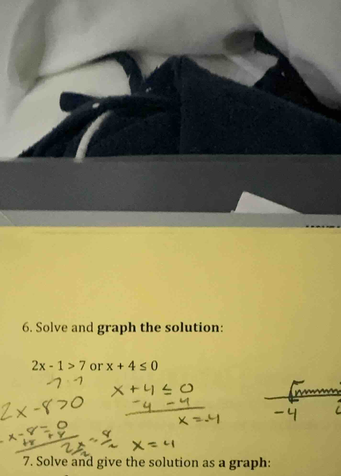6. solve and graph the solution: $2x - 1 > 7$ or $x + 4 \\leq 0$ 7. sol…