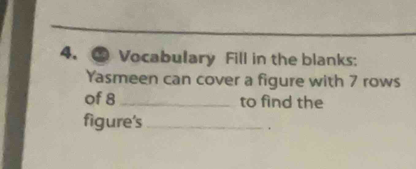 4. vocabulary fill in the blanks: yasmeen can cover a figure with 7 row…