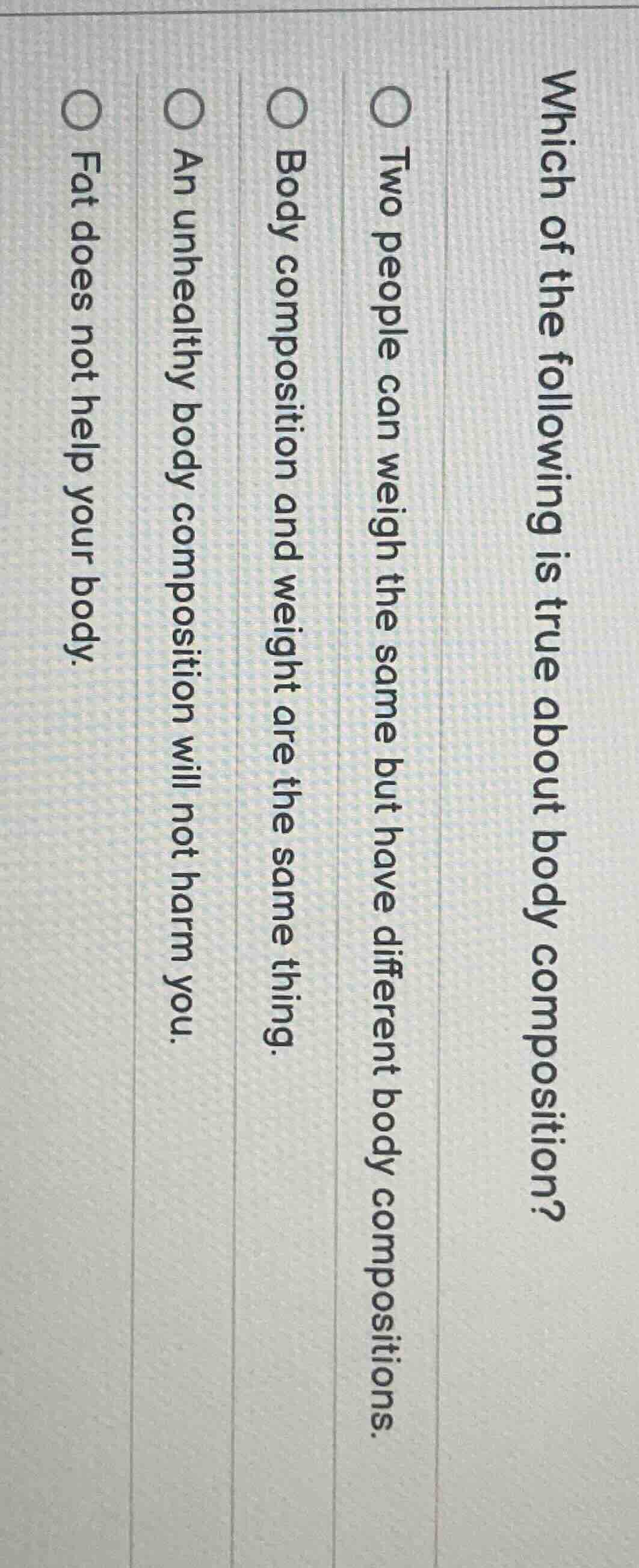 which of the following is true about body composition? ○ two people can…