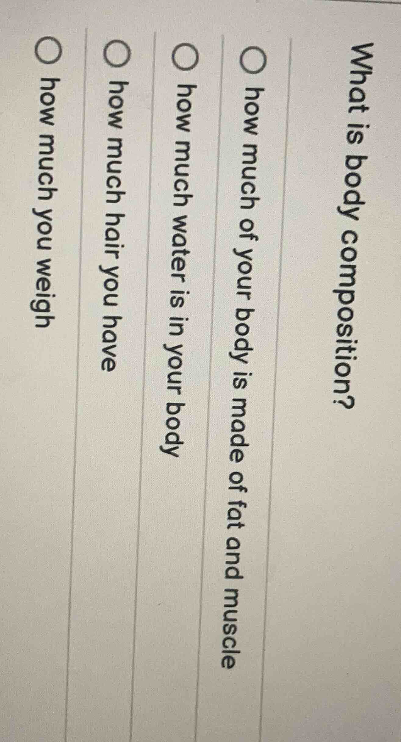 what is body composition? ○ how much of your body is made of fat and mu…