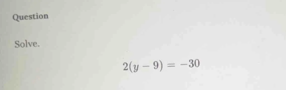 question solve. 2(y - 9) = -30