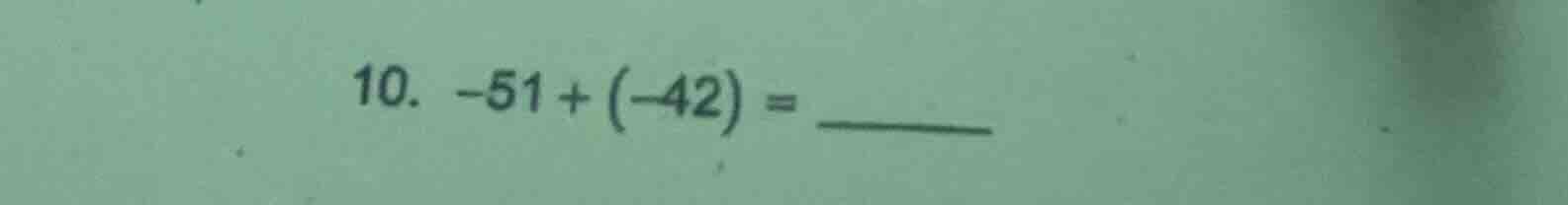 10. -51 + (-42) = ______