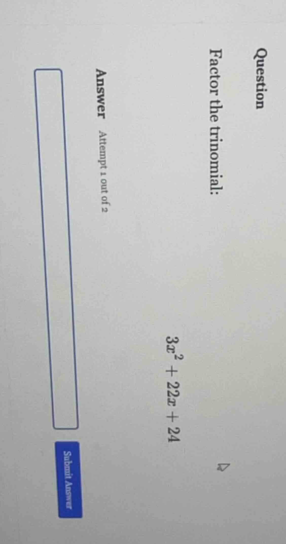 question factor the trinomial: $3x^2 + 22x + 24$ answer attempt 1 out o…