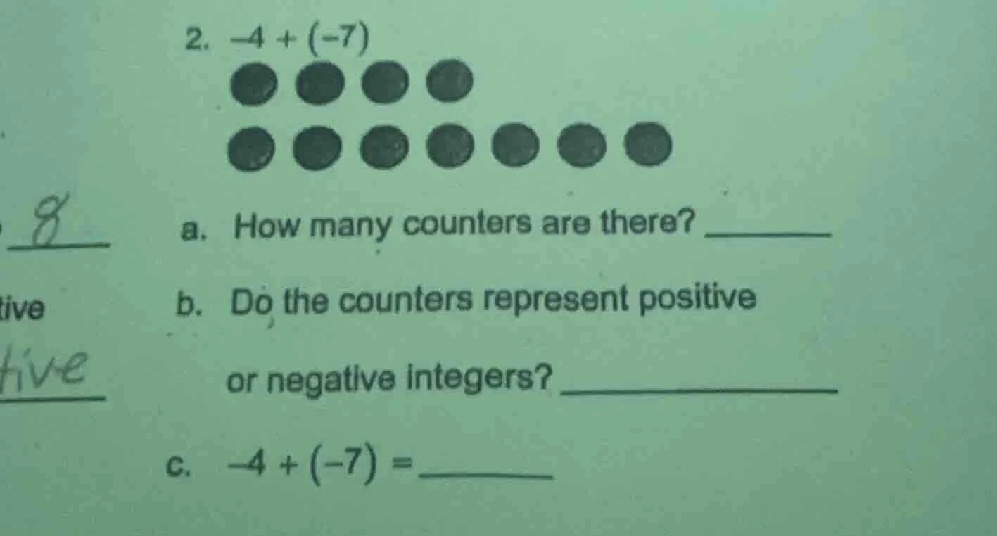 2. $-4 + (-7)$ a. how many counters are there? ______ b. do the counter…