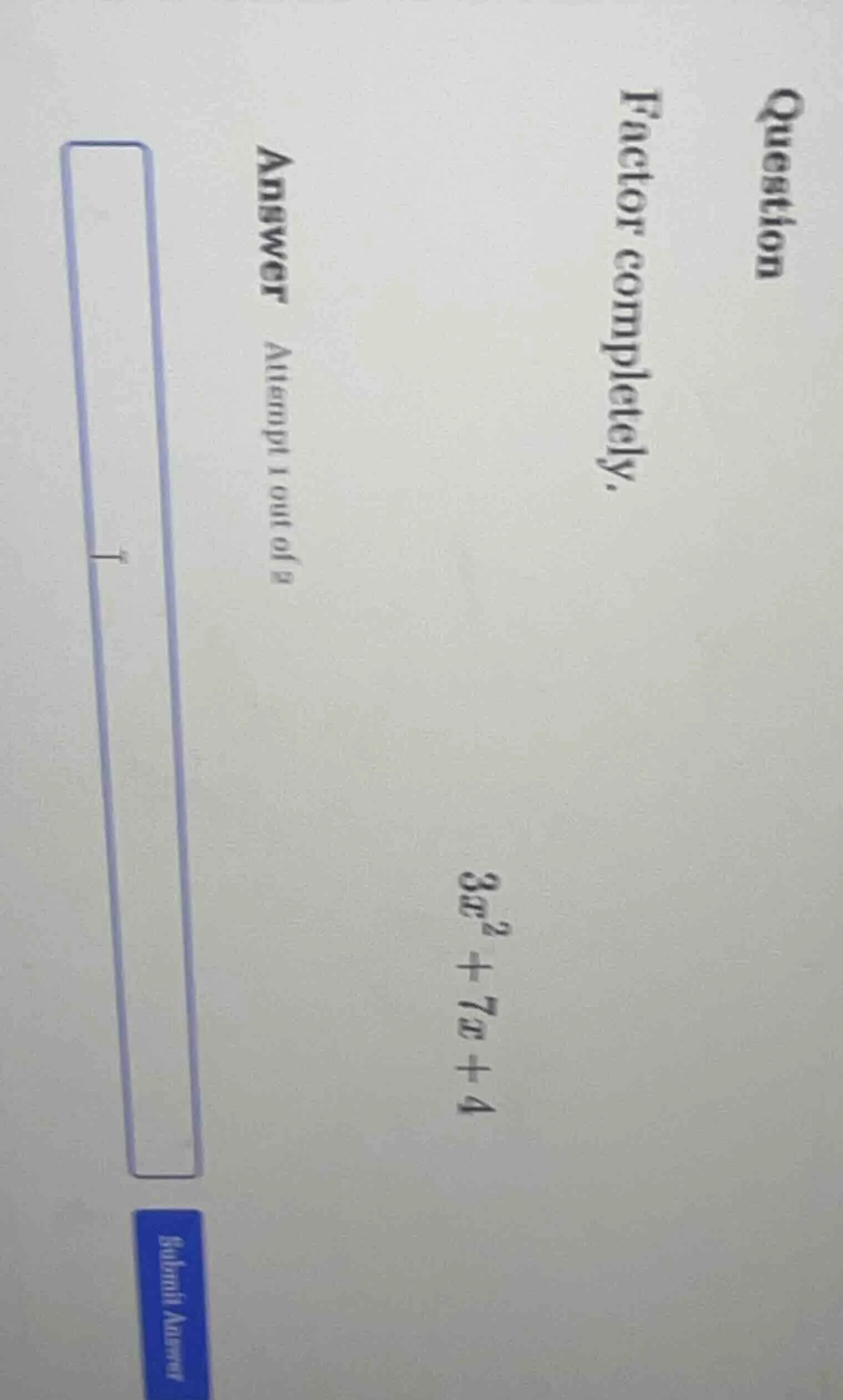 question factor completely. 3x²+7x+4 answer attempt 1 out of 2 1 submit…