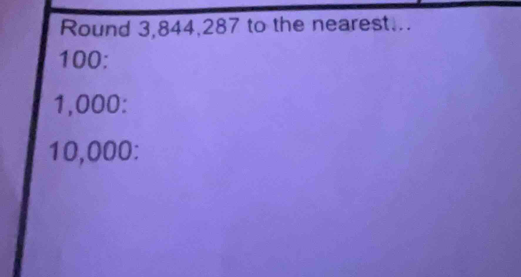 round 3,844,287 to the nearest... 100: 1,000: 10,000: