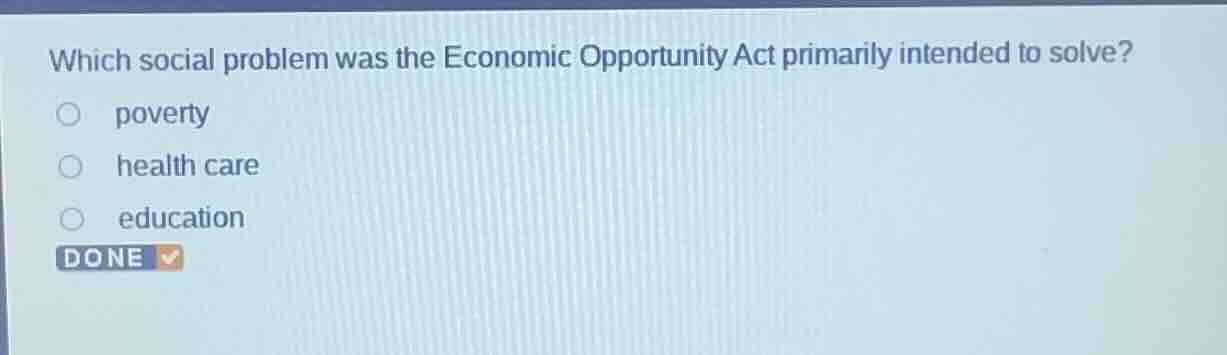 which social problem was the economic opportunity act primarily intende…