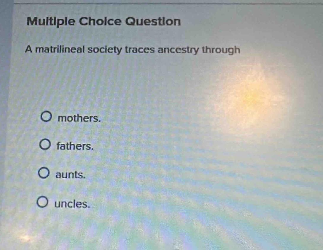 multiple choice question a matrilineal society traces ancestry through …