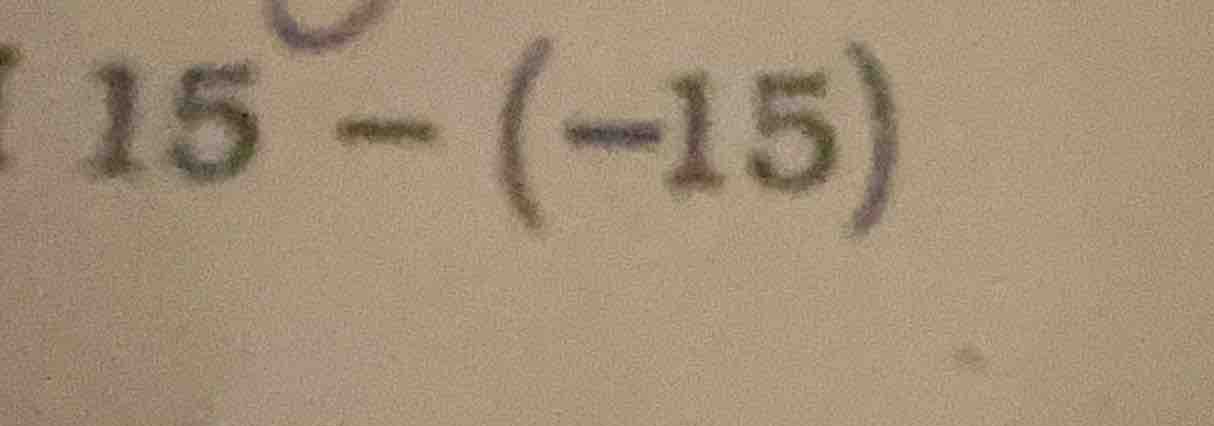 15 - (-15)