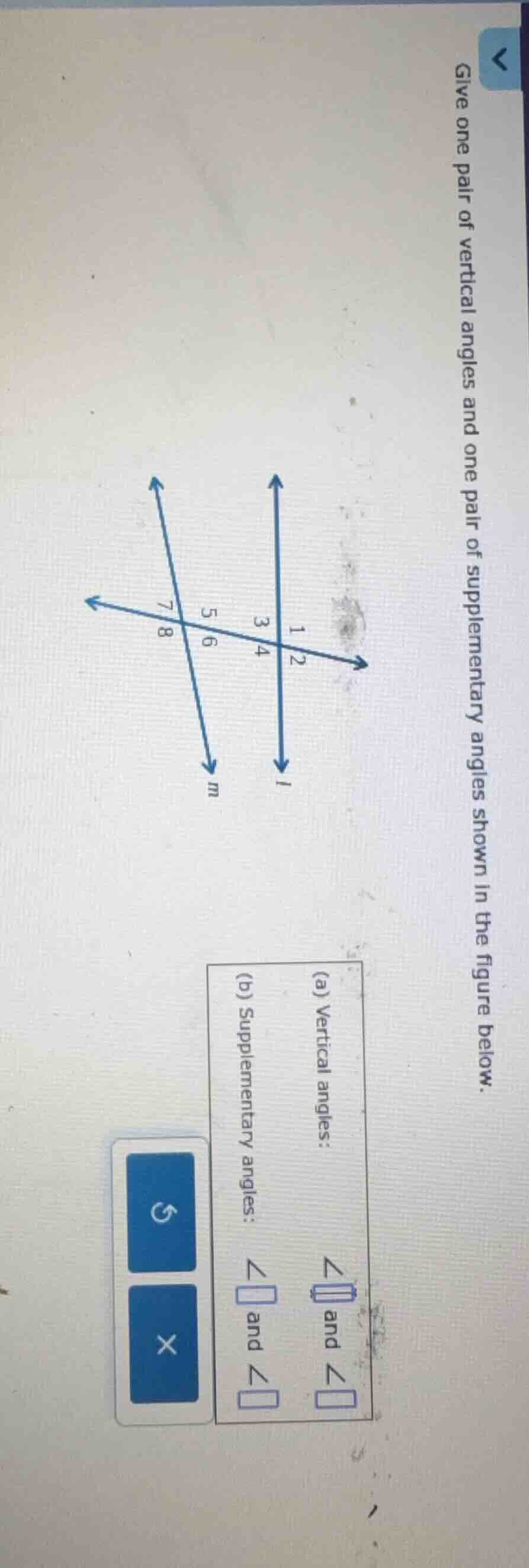 give one pair of vertical angles and one pair of supplementary angles s…