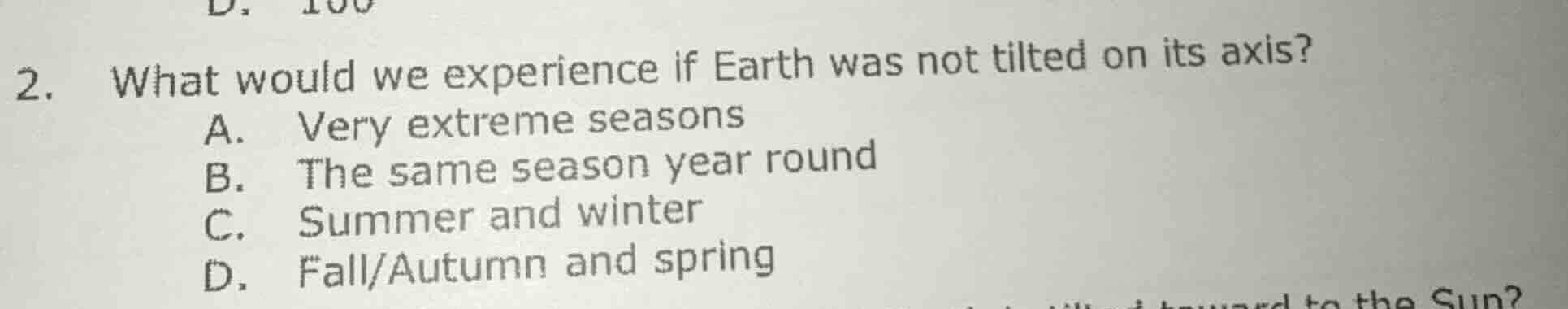 2. what would we experience if earth was not tilted on its axis? a. ver…