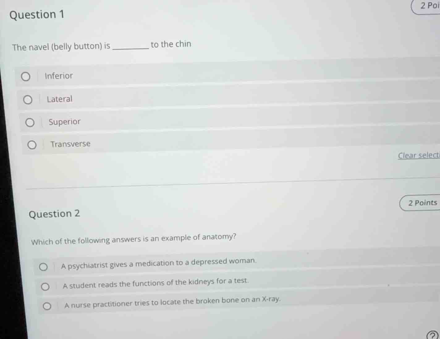 question 1 the navel (belly button) is ______ to the chin ○ inferior ○ …